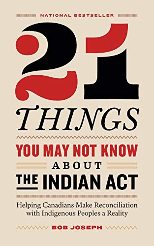Bob Joseph 21 Things You May Not Know About The Indian Act, Helping Canadians Make Reconciliation With Indigenous Peoples A Reality