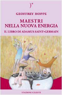 Maestri nella nuova energia. Il libro di Adamus Saint-Germain
