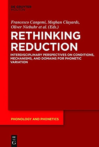 Rethinking Reduction: Interdisciplinary Perspectives on Conditions, Mechanisms, and Domains for Phonetic Variation (Phonology and Phonetics [PP], Band 25)