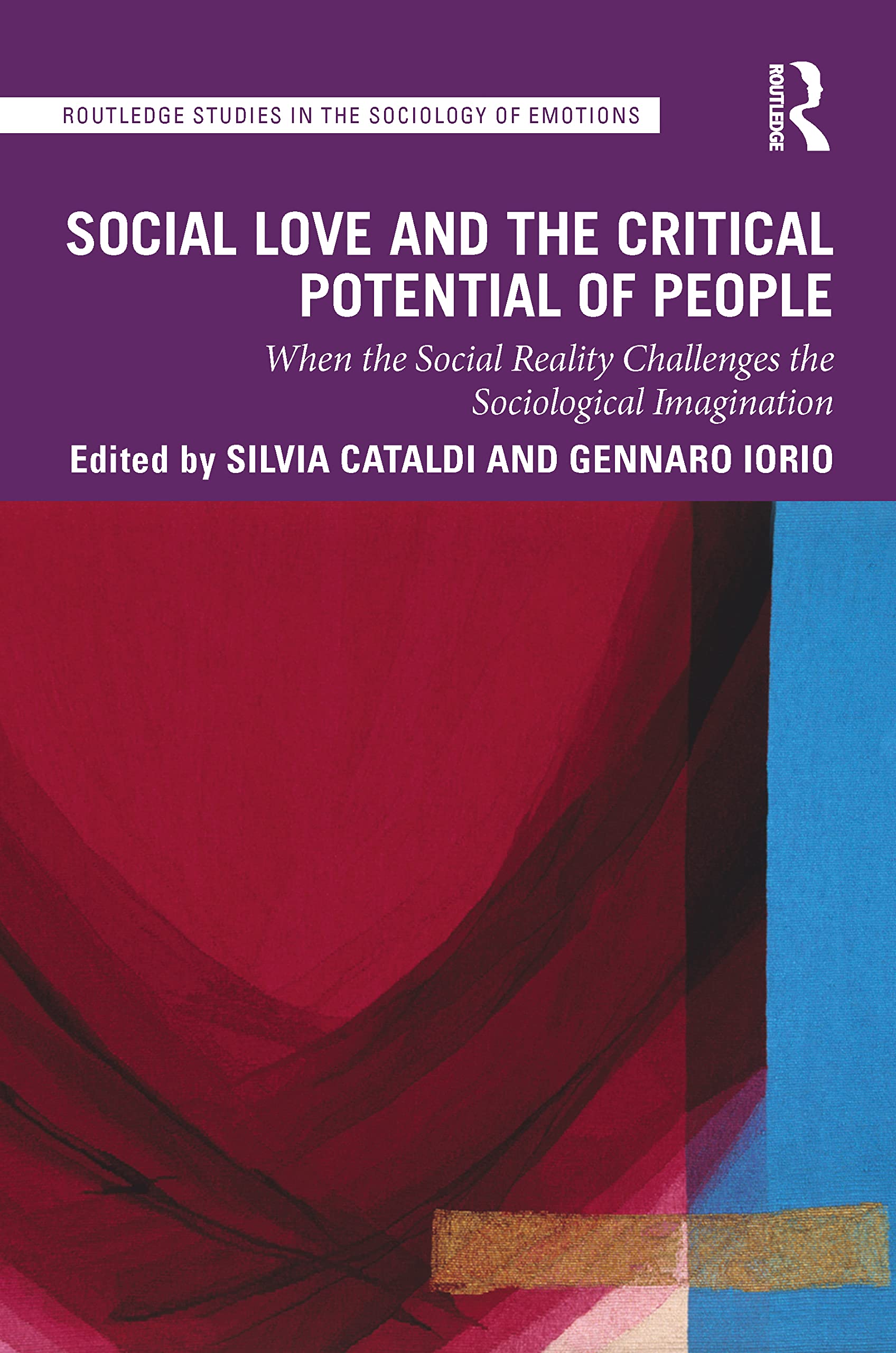 Social Love and the Critical Potential of People: When the Social Reality Challenges the Sociological Imagination (Routledge Studies in the Sociology of Emotions)