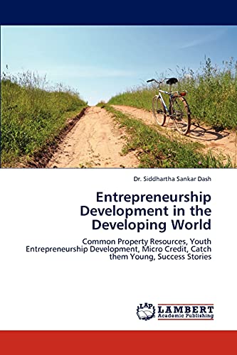 Entrepreneurship Development in the Developing World: Common Property Resources, Youth Entrepreneurship Development, Micro Credit, Catch them Young, Success Stories