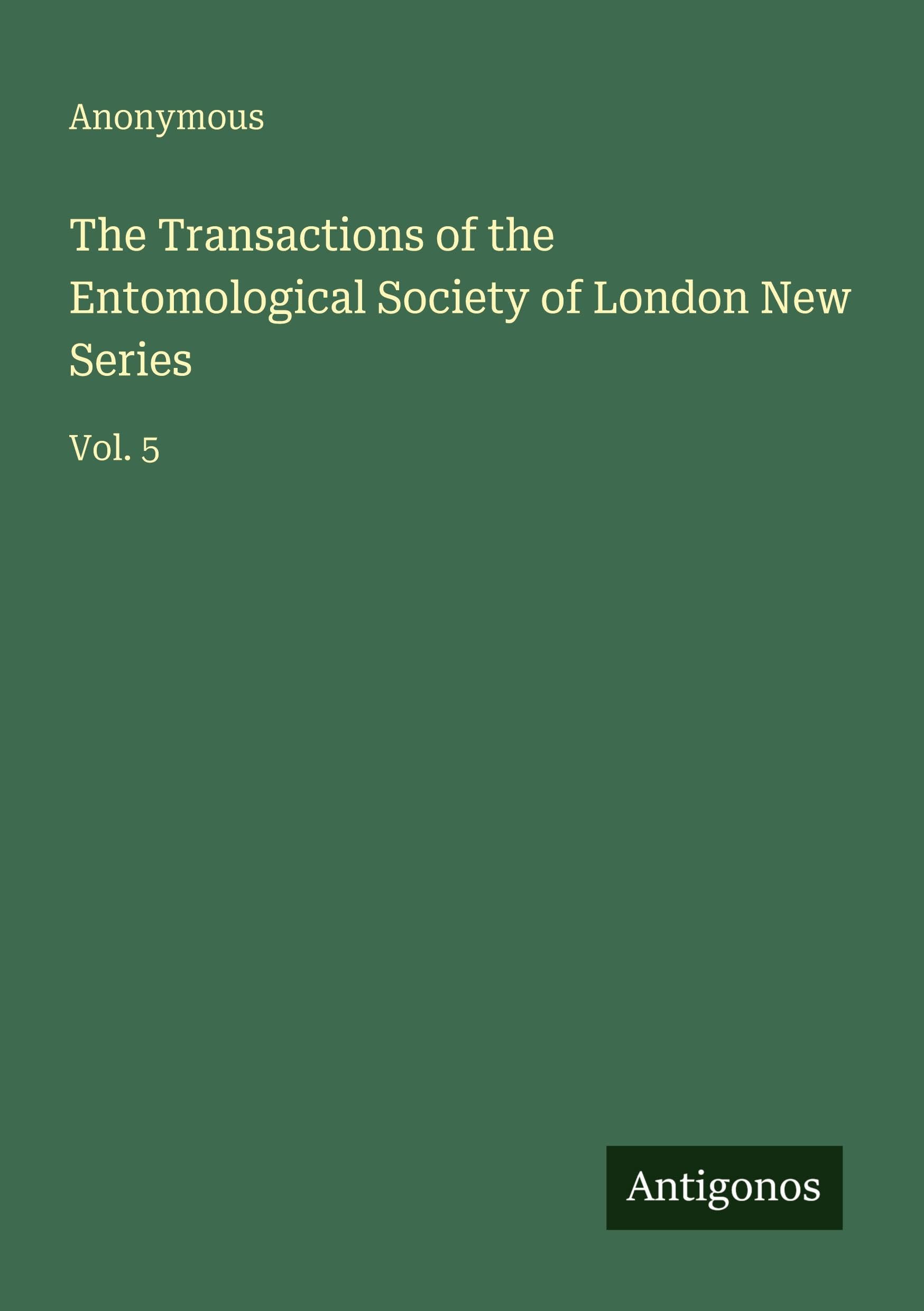 The Transactions of the Entomological Society of London New Series: Vol. 5