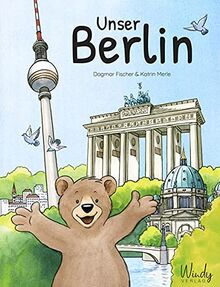 Unser Berlin: Unser Berlin. Origineller Familien-Reiseführer & Kindersachbuch über die Hauptstadt von Deutschland. Berliner Sehenswürdigkeiten, die ... Für Vorschule & Grundschule. (Unsere Stadt)