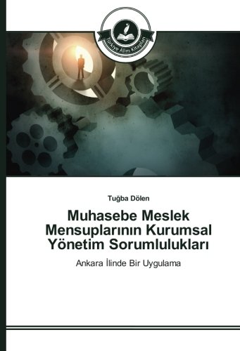 Muhasebe Meslek Mensuplarının Kurumsal Yönetim Sorumlulukları: Ankara İlinde Bir Uygulama: Ankara Ilinde Bir Uygulama