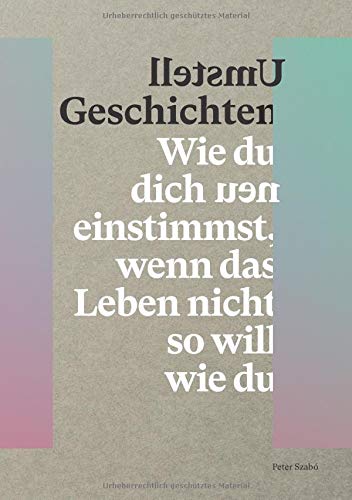 Umstell Geschichten: Wie du dich neu einstimmst, wenn das Leben nicht so will wie du.