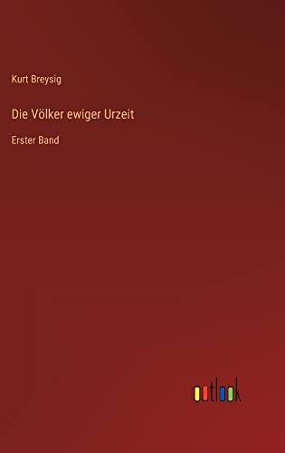 Die Völker ewiger Urzeit: Erster Band