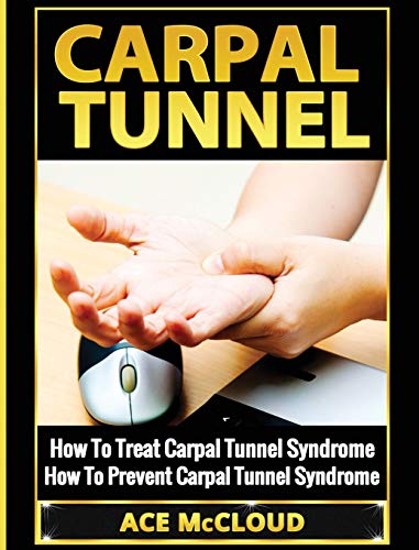Carpal Tunnel: How To Treat Carpal Tunnel Syndrome: How To Prevent Carpal Tunnel Syndrome (Pain Relief & Treatment for Carpal Tunnel Syndrome)