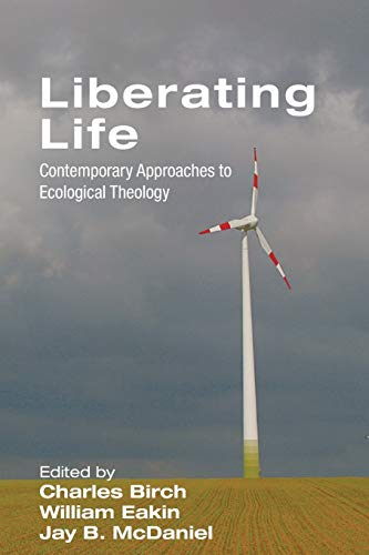 Liberating Life: Contemporary Approaches to Ecological Theology