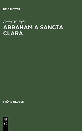 Abraham a Sancta Clara: Vom Prediger zum Schriftsteller (Frühe Neuzeit, 6, Band 6)