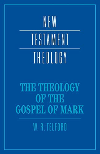 The Theology of the Gospel of Mark (New Testament Theology)