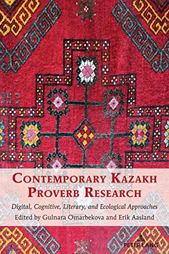 Contemporary Kazakh Proverb Research: Digital, Cognitive, Literary, and Ecological Approaches (International Folkloristics, Band 18)