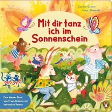 Mit dir tanz ich im Sonnenschein – Mein kleines Buch vom Freundlichsein: Pappbilderbuch über Achtsamkeit ab 2 Jahren