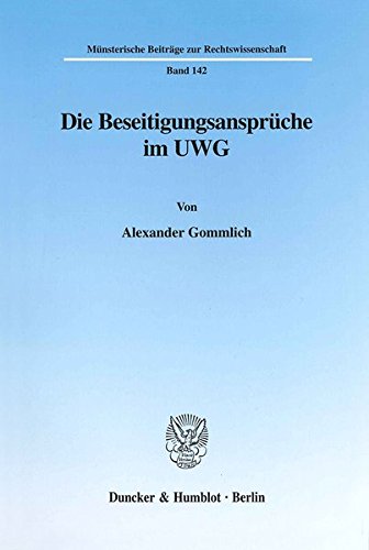 Die Beseitigungsansprüche im UWG. (Münsterische Beiträge zur Rechtswissenschaft; MBR 142)