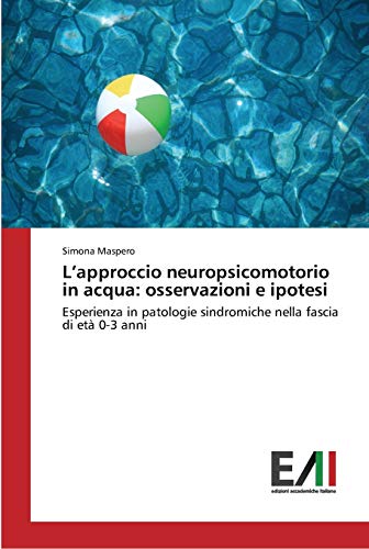 L’approccio neuropsicomotorio in acqua: osservazioni e ipotesi: Esperienza in patologie sindromiche nella fascia di età 0-3 anni