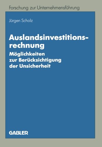 Auslandsinvestitionsrechnung: Möglichkeiten zur Berücksichtigung der Unsicherheit (Bochumer Beiträge zur Unternehmensführung und Unternehmensforschung)