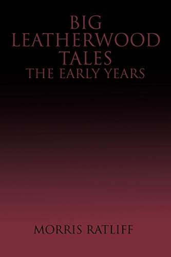 Big Leatherwood Tales the Early Years