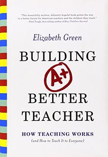 Building a Better Teacher: How Teaching Works (and How to Teach It to Everyone)