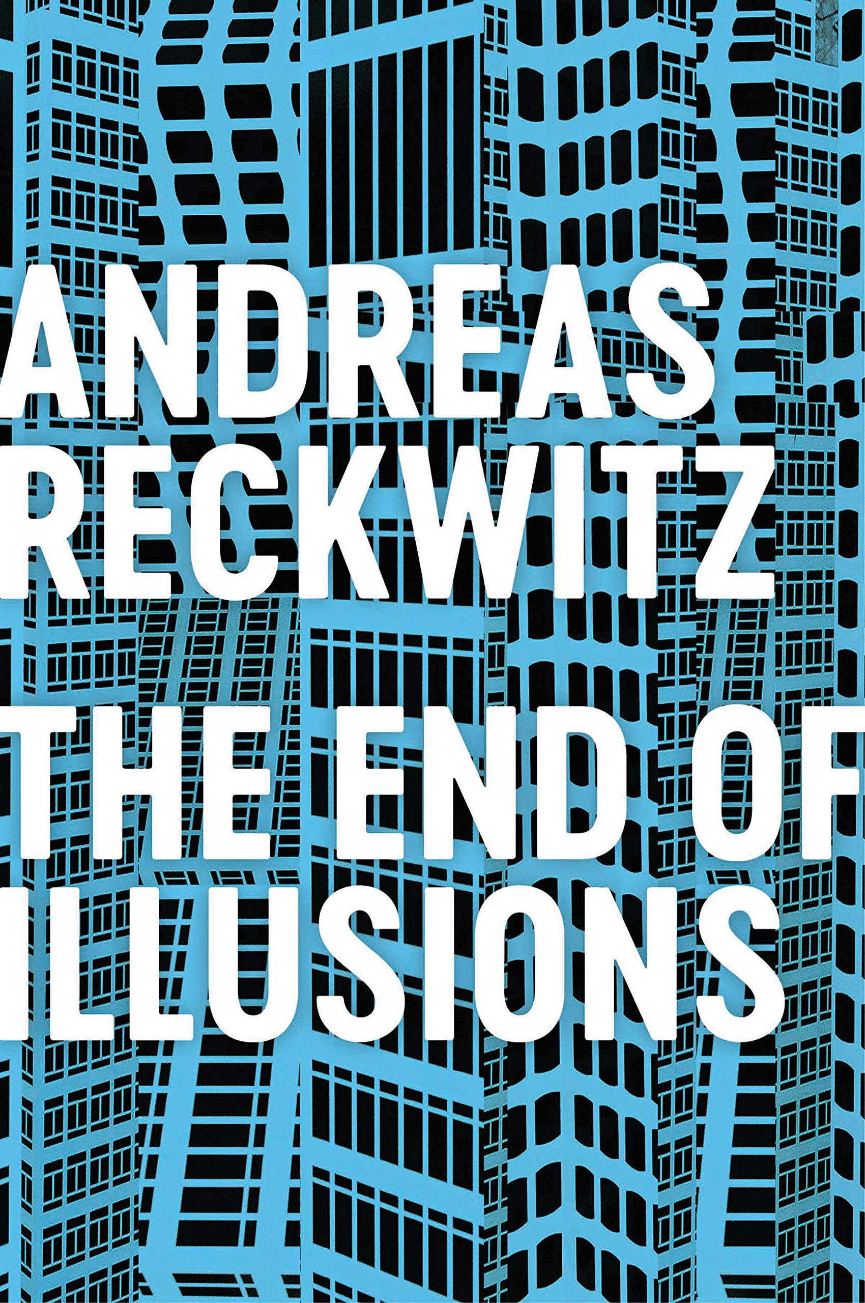 The End of Illusions: Politics, Economy, and Culture in Late Modernity
