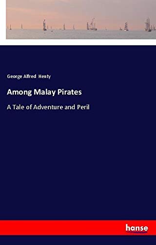 Among Malay Pirates: A Tale of Adventure and Peril