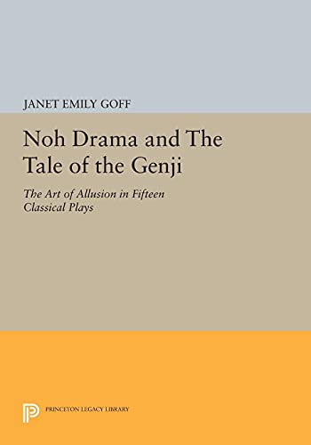 Noh Drama and The Tale of the Genji: The Art of Allusion in Fifteen Classical Plays (Princeton Legacy Library) (Princeton Library of Asian Translations: Princeton Legacy Library)