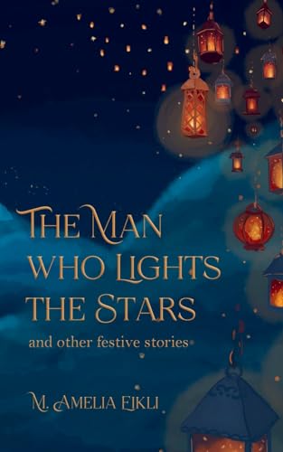 The Man who Lights the Stars: and other festive stories