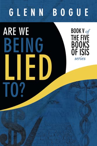 Are We Being Lied To?: Book V of The Five Books of Isis series