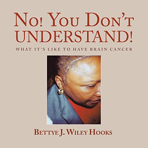 No! You Don’t Understand!: What It's Like to Have Brain Cancer