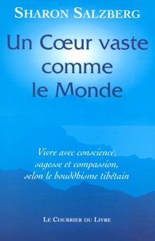 Un coeur vaste comme le monde : vivre avec conscience, sagesse et compassion
