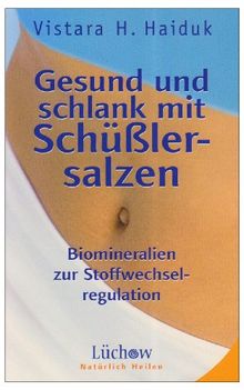 Gesund und schlank mit Schüsslersalzen: Biomineralien zur Stoffwechselregulation