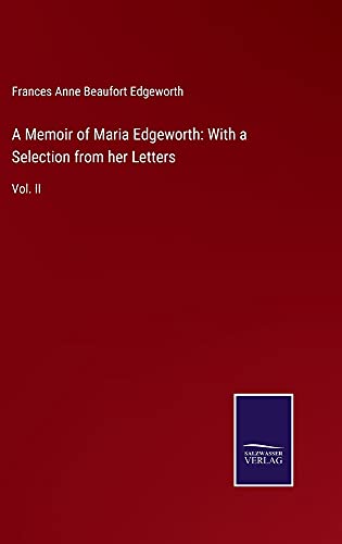 A Memoir of Maria Edgeworth: With a Selection from her Letters: Vol. II