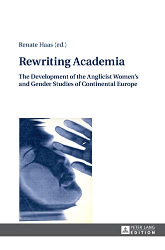 Rewriting Academia: The Development of the Anglicist Women’s and Gender Studies of Continental Europe (American University Studies)
