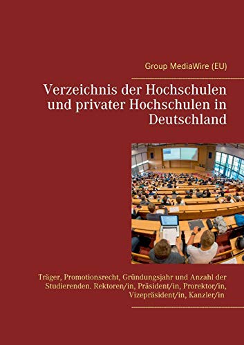 Verzeichnis der Hochschulen und privater Hochschulen in Deutschland: Träger, Promotionsrecht, Gründungsjahr und Anzahl der Studierenden. Rektoren/in, ... Prorektor/in, Vizepräsident/in, Kanzler/in