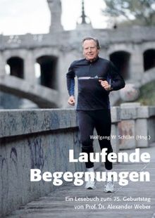 Laufende Begegnungen: Ein Lesebuch zum 75. Geburtstag von Prof. Dr. Alexander Weber