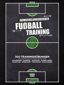 Abwechslungsreiches Fussballtraining: 300 Trainingsübungen