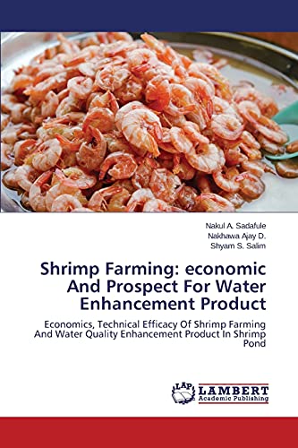 Shrimp Farming: economic And Prospect For Water Enhancement Product: Economics, Technical Efficacy Of Shrimp Farming And Water Quality Enhancement Product In Shrimp Pond