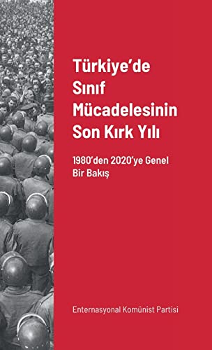 Türkiye'de S¿n¿f Mücadelesinin Son K¿rk Y¿l¿: 1980'den 2020'ye Genel Bir Bak¿¿