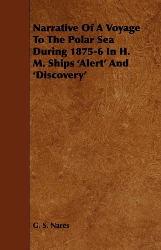 Narrative Of A Voyage To The Polar Sea During 1875-6 In H. M. Ships 'Alert' And 'Discovery'