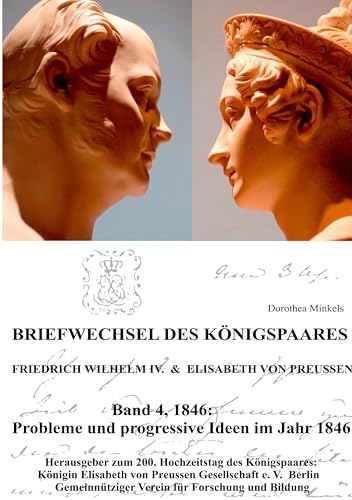 Briefwechsel des Königspaares Friedrich WIlhelm IV. & Elisabeth von Preussen: Band 4: Probleme und progressive Ideen im Jahr 1846.