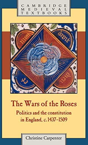 The Wars of the Roses: Politics and the Constitution in England, c.1437–1509 (Cambridge Medieval Textbooks)