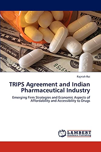 TRIPS Agreement and Indian Pharmaceutical Industry: Emerging Firm Strategies and Economic Aspects of Affordability and Accessibility to Drugs