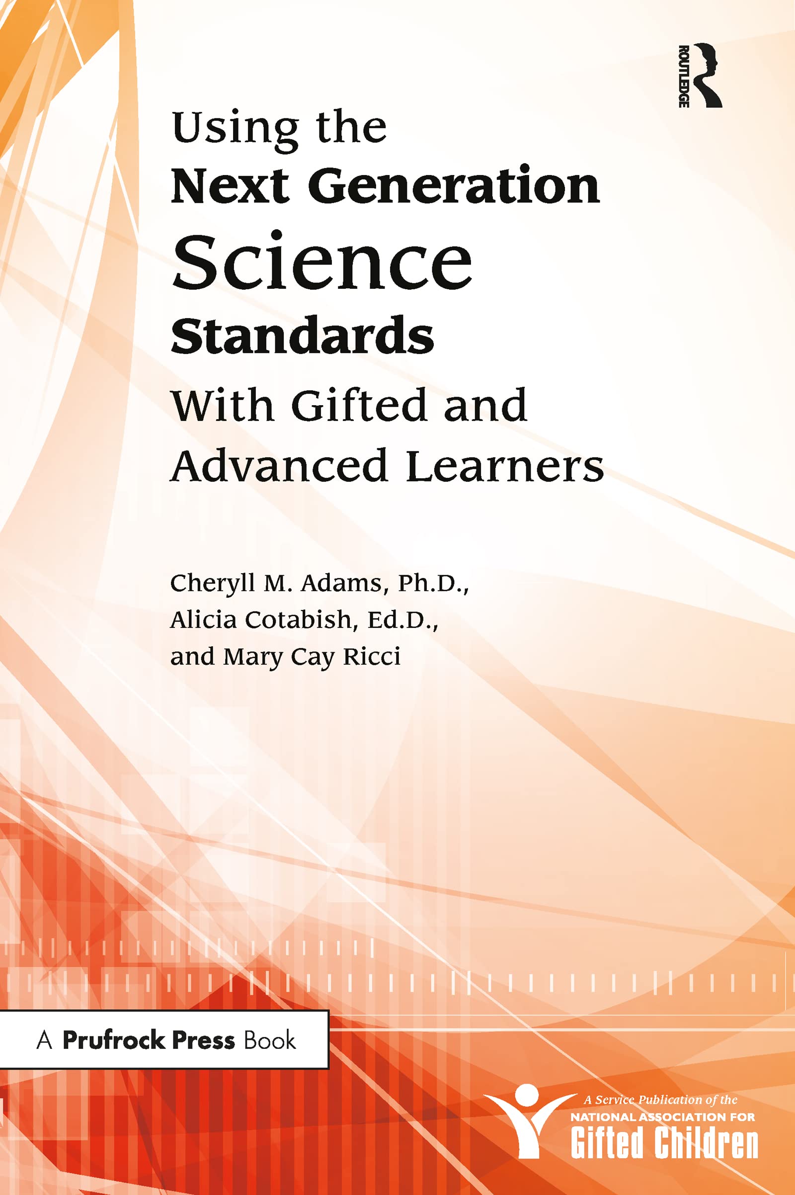 Using the Next Generation Science Standards With Gifted and Advanced Learners: A Service Publication of the National Association for Gifted Children