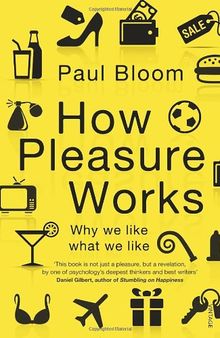 How Pleasure Works: Why we like what we like