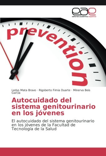 Autocuidado del sistema genitourinario en los jóvenes: El autocuidado del sistema genitourinario en los jóvenes de la Facultad de Tecnología de la Salud