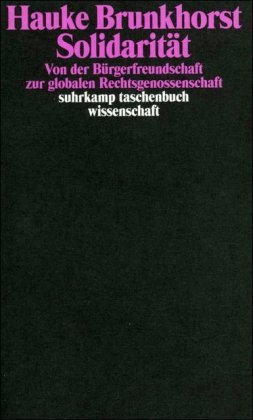 Solidarität: Von der Bürgerfreundschaft zur globalen Rechtsgenossenschaft (suhrkamp taschenbuch wissenschaft)