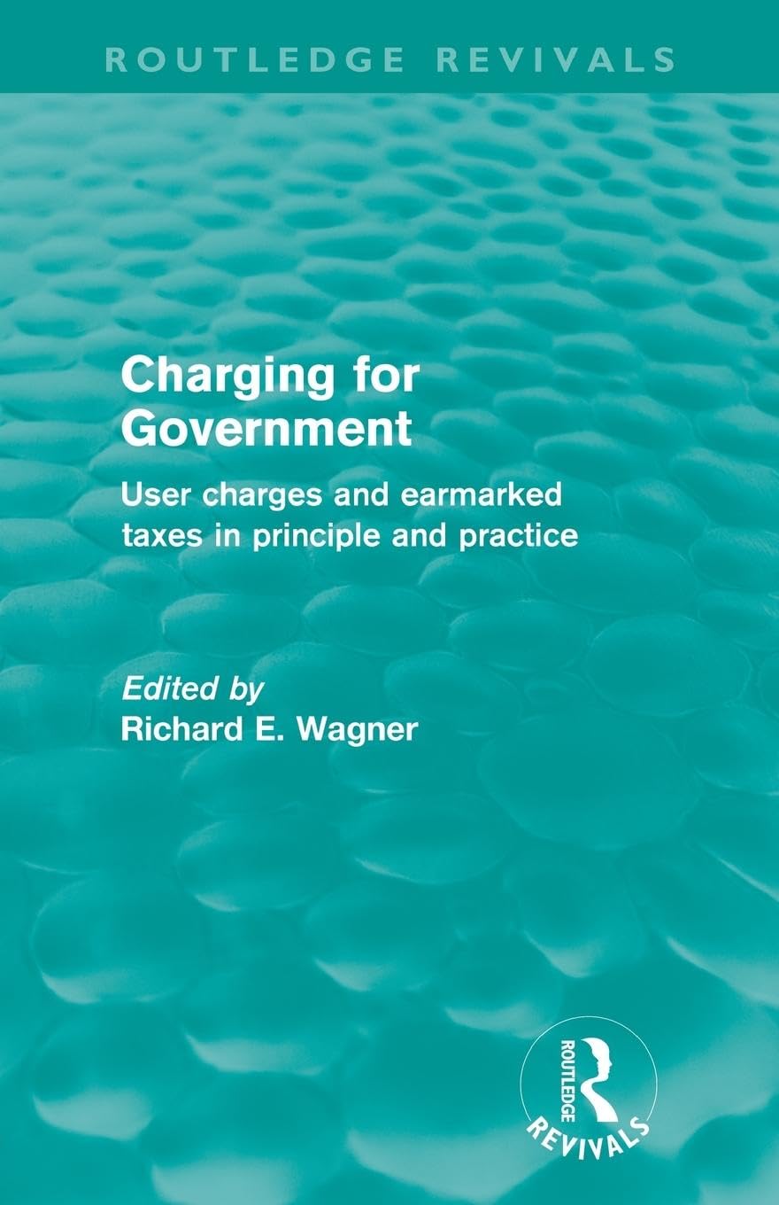 Charging for Government (Routledge Revivals): User Charges and Earmarked Taxes in Principle and Practice