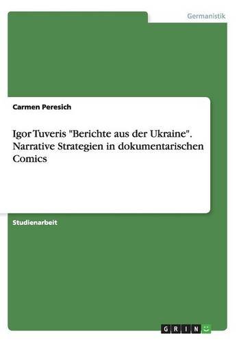 Igor Tuveris Berichte aus der Ukraine. Narrative Strategien in dokumentarischen Comics