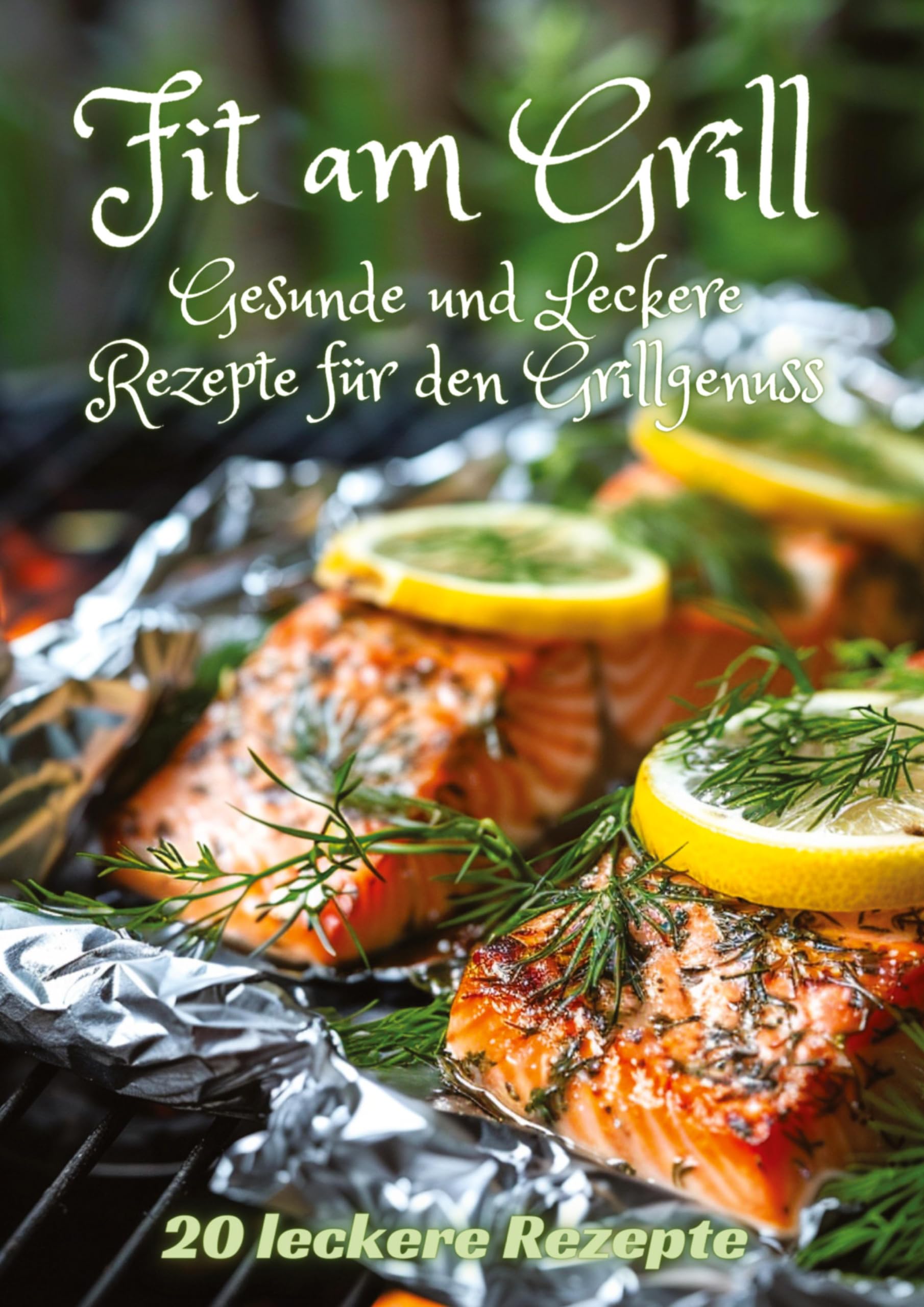 Fit am Grill: Gesunde und Leckere Rezepte für den Grillgenuss