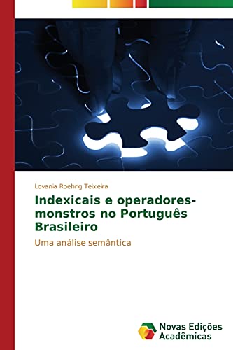 Indexicais e operadores-monstros no Português Brasileiro: Uma análise semântica