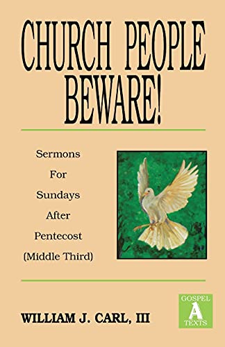 Church People Beware!: Sermons for Sundays After Pentecost (Middle Third): Gospel a Texts (Middle Third Cycle a Gospel Texts)