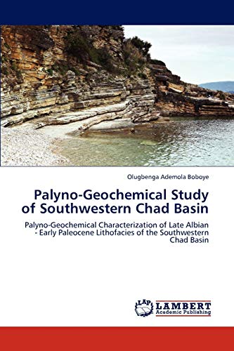 Palyno-Geochemical Study of Southwestern Chad Basin: Palyno-Geochemical Characterization of Late Albian - Early Paleocene Lithofacies of the Southwestern Chad Basin